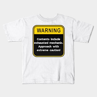 WARNING: Contents include exhausted Mechanic! Kids T-Shirt